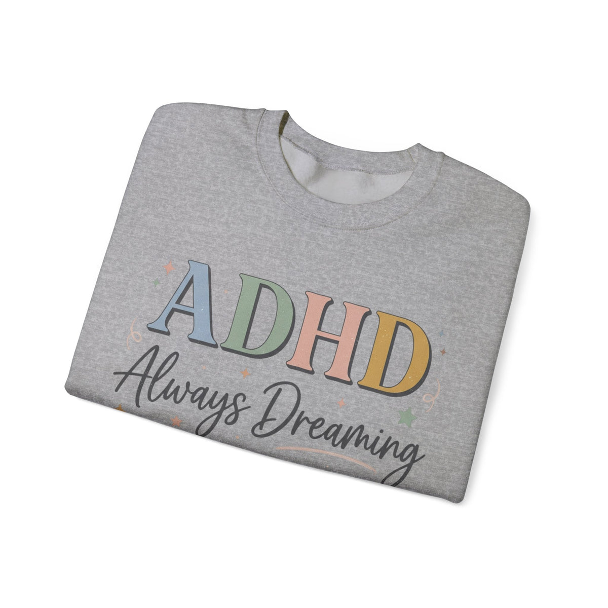ADHD Always Dreaming Crewneck Sweatshirt