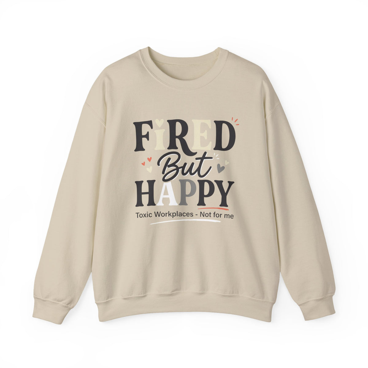 Fired But Happy Sweatshirt